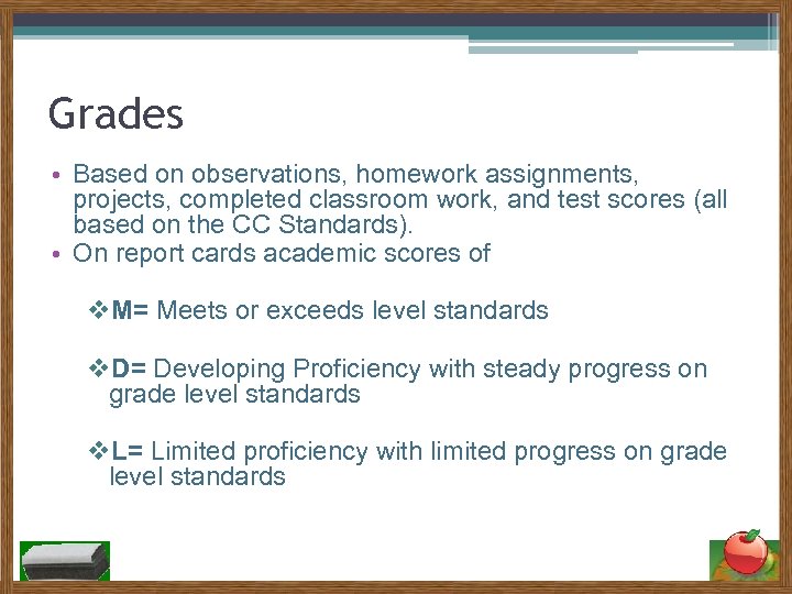 Grades • Based on observations, homework assignments, projects, completed classroom work, and test scores