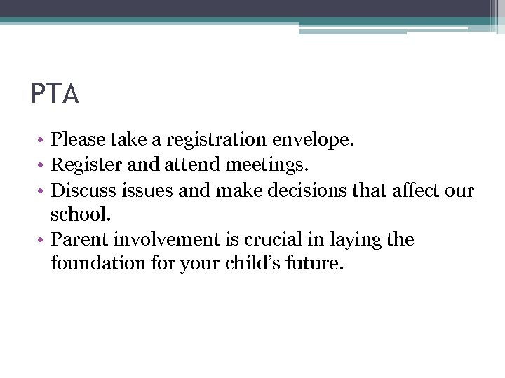PTA • Please take a registration envelope. • Register and attend meetings. • Discuss