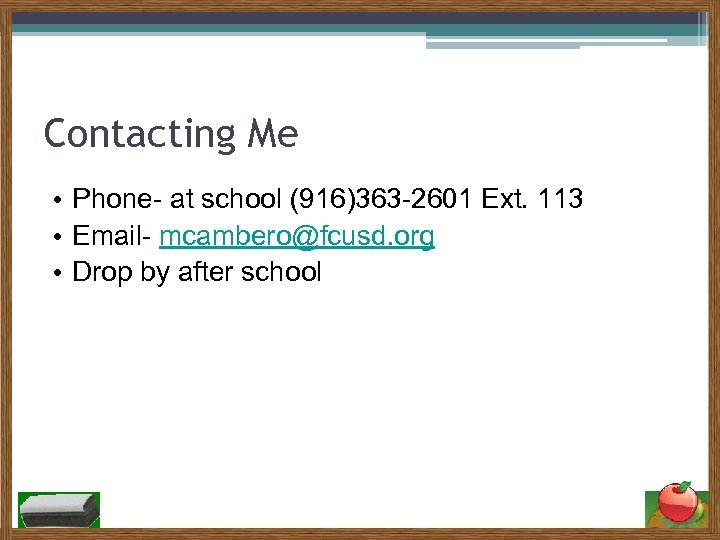 Contacting Me • Phone- at school (916)363 -2601 Ext. 113 • Email- mcambero@fcusd. org