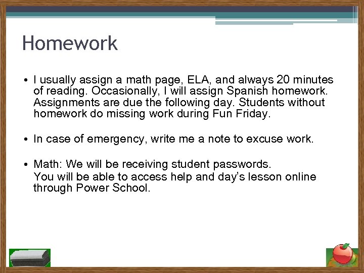 Homework • I usually assign a math page, ELA, and always 20 minutes of