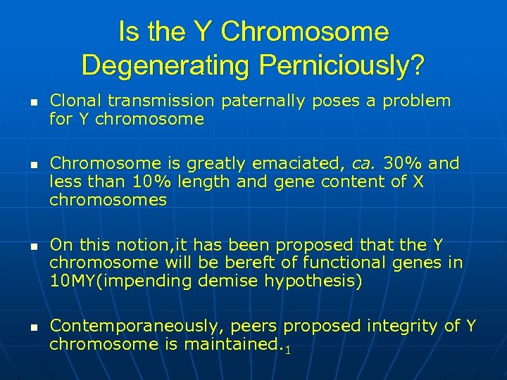 Is the Y Chromosome Degenerating Perniciously? n n Clonal transmission paternally poses a problem