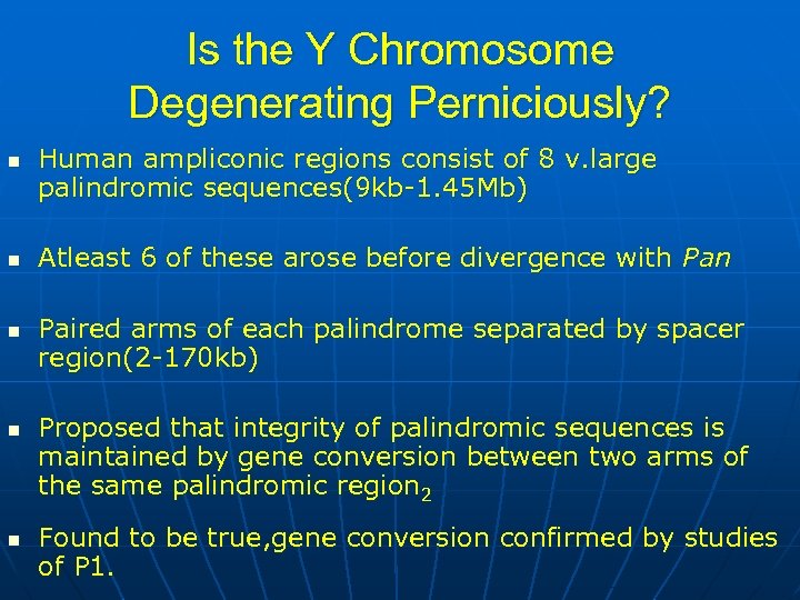 Is the Y Chromosome Degenerating Perniciously? n n n Human ampliconic regions consist of