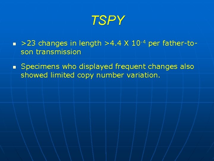 TSPY n n >23 changes in length >4. 4 X 10 -4 per father-toson