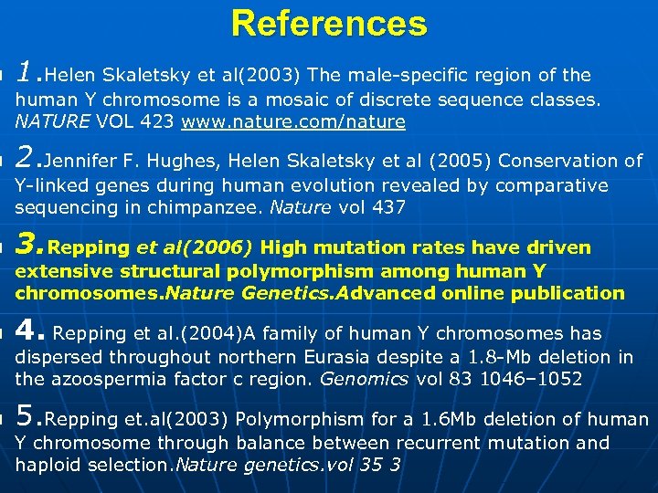 n n n References 1. Helen Skaletsky et al(2003) The male-specific region of the