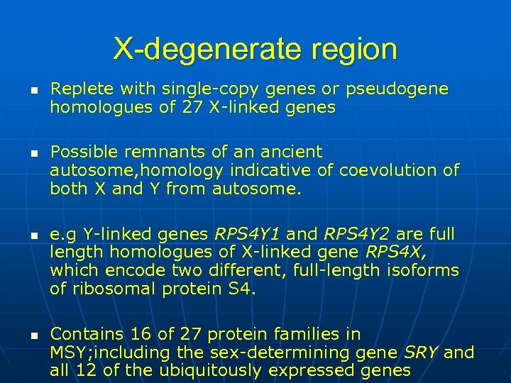 X-degenerate region n n Replete with single-copy genes or pseudogene homologues of 27 X-linked