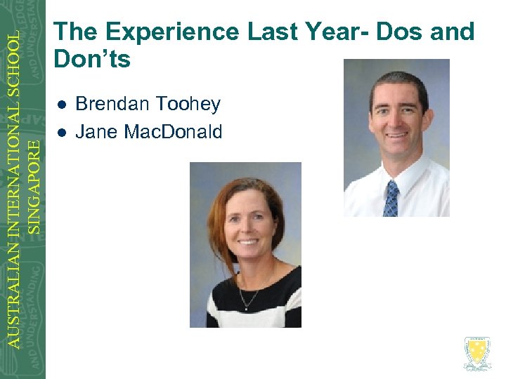 AUSTRALIAN INTERNATIONAL SCHOOL SINGAPORE The Experience Last Year- Dos and Don’ts l l Brendan