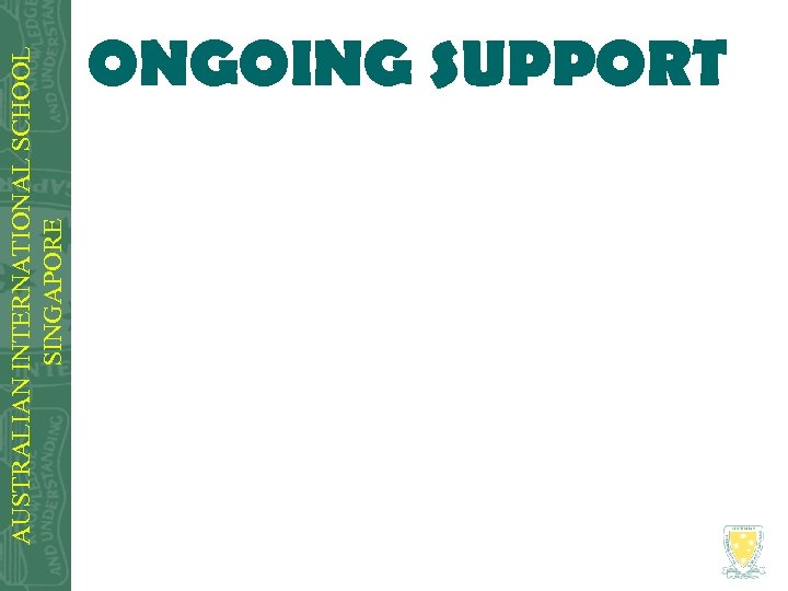 AUSTRALIAN INTERNATIONAL SCHOOL SINGAPORE ONGOING SUPPORT 
