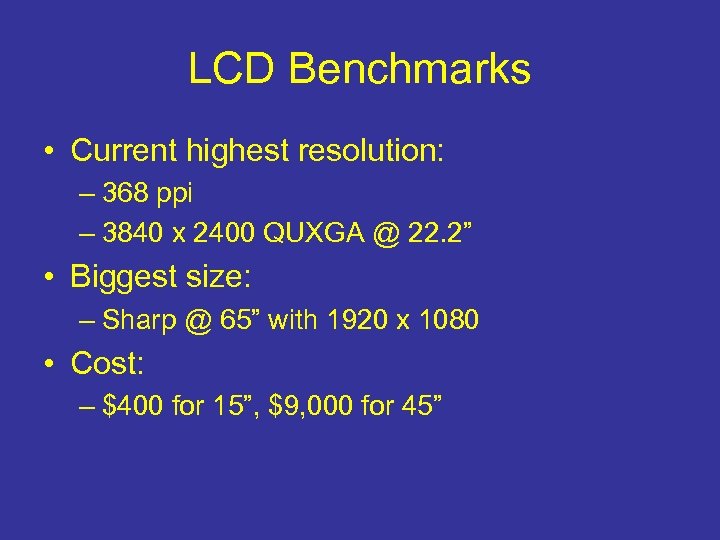 LCD Benchmarks • Current highest resolution: – 368 ppi – 3840 x 2400 QUXGA
