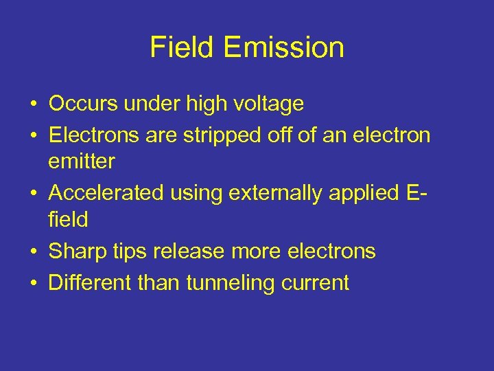 Field Emission • Occurs under high voltage • Electrons are stripped off of an