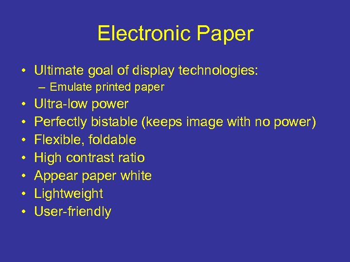 Electronic Paper • Ultimate goal of display technologies: – Emulate printed paper • •