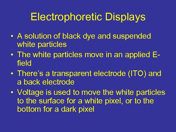 Electrophoretic Displays • A solution of black dye and suspended white particles • The