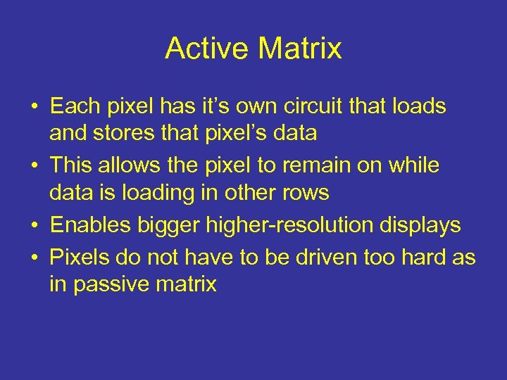 Active Matrix • Each pixel has it’s own circuit that loads and stores that