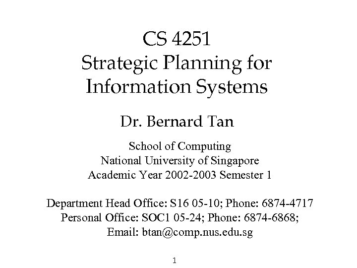 CS 4251 Strategic Planning for Information Systems Dr. Bernard Tan School of Computing National