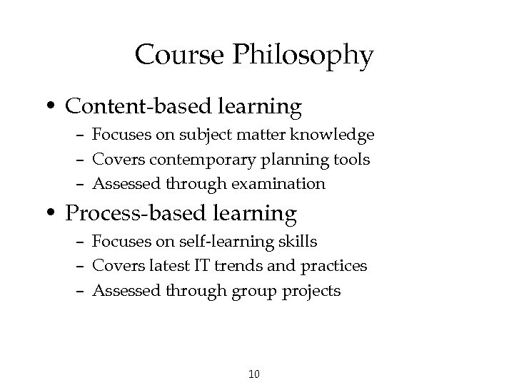 Course Philosophy • Content-based learning – Focuses on subject matter knowledge – Covers contemporary