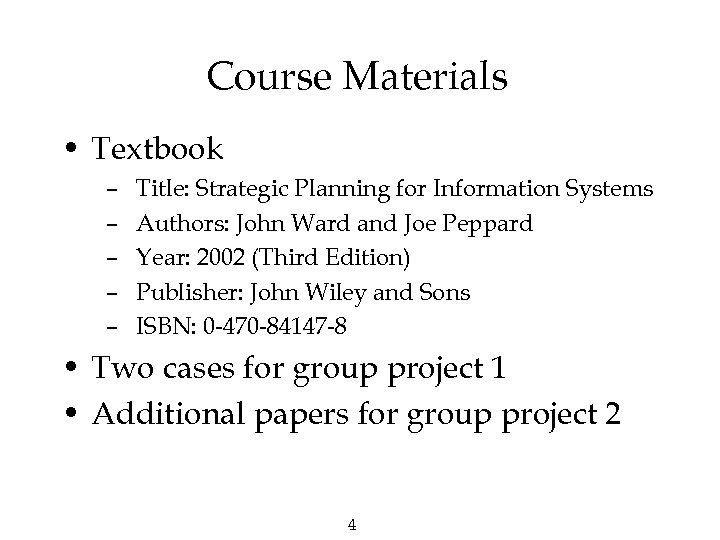 Course Materials • Textbook – – – Title: Strategic Planning for Information Systems Authors: