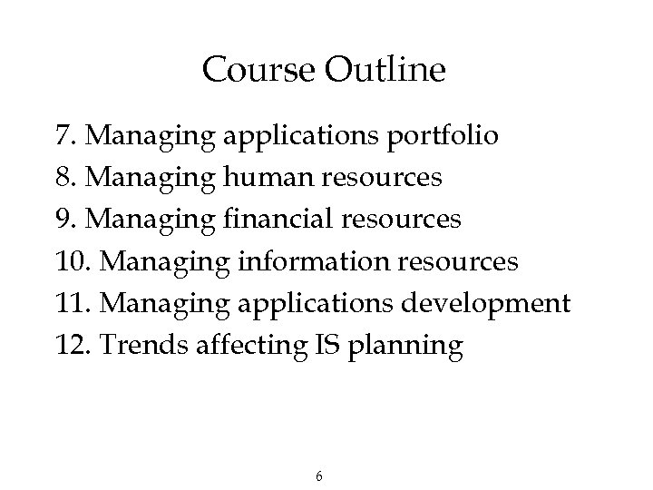 Course Outline 7. Managing applications portfolio 8. Managing human resources 9. Managing financial resources