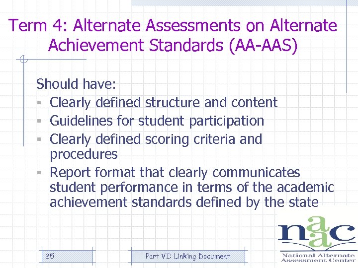 Term 4: Alternate Assessments on Alternate Achievement Standards (AA-AAS) Should have: § Clearly defined