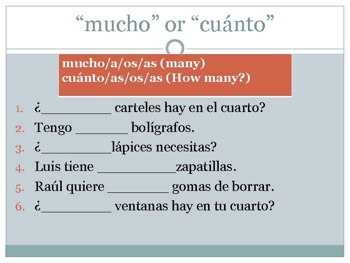 “mucho” or “cuánto” mucho/a/os/as (many) cuánto/as/os/as (How many? ) 1. ¿____ carteles hay en