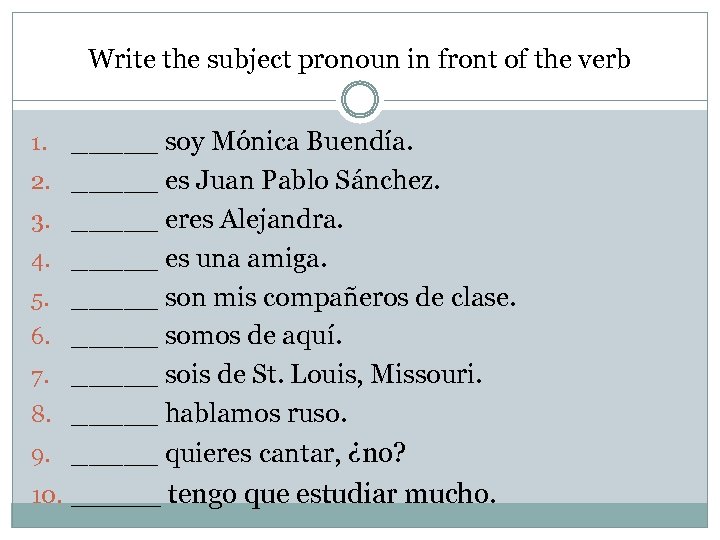 Write the subject pronoun in front of the verb 1. 2. 3. 4. 5.