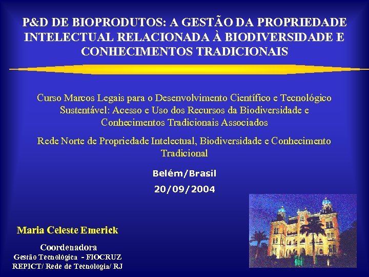 P&D DE BIOPRODUTOS: A GESTÃO DA PROPRIEDADE INTELECTUAL RELACIONADA À BIODIVERSIDADE E CONHECIMENTOS TRADICIONAIS