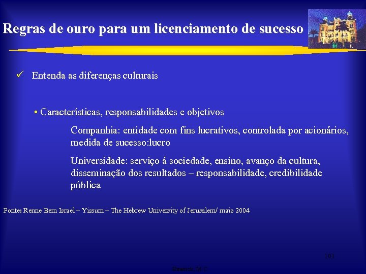 Regras de ouro para um licenciamento de sucesso ü Entenda as diferenças culturais •