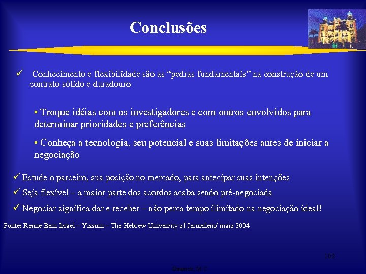 Conclusões ü Conhecimento e flexibilidade são as “pedras fundamentais” na construção de um contrato