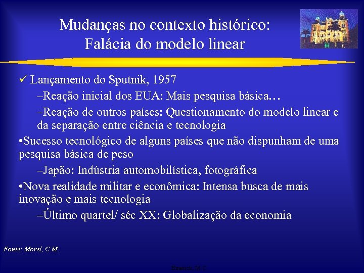 Mudanças no contexto histórico: Falácia do modelo linear ü Lançamento do Sputnik, 1957 –Reação