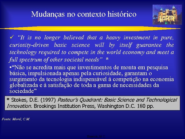 Mudanças no contexto histórico ü “It is no longer believed that a heavy investment