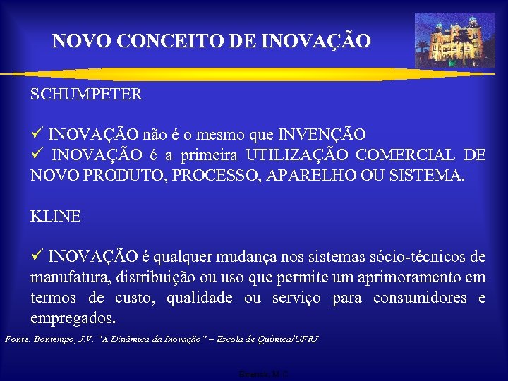 NOVO CONCEITO DE INOVAÇÃO SCHUMPETER ü INOVAÇÃO não é o mesmo que INVENÇÃO ü