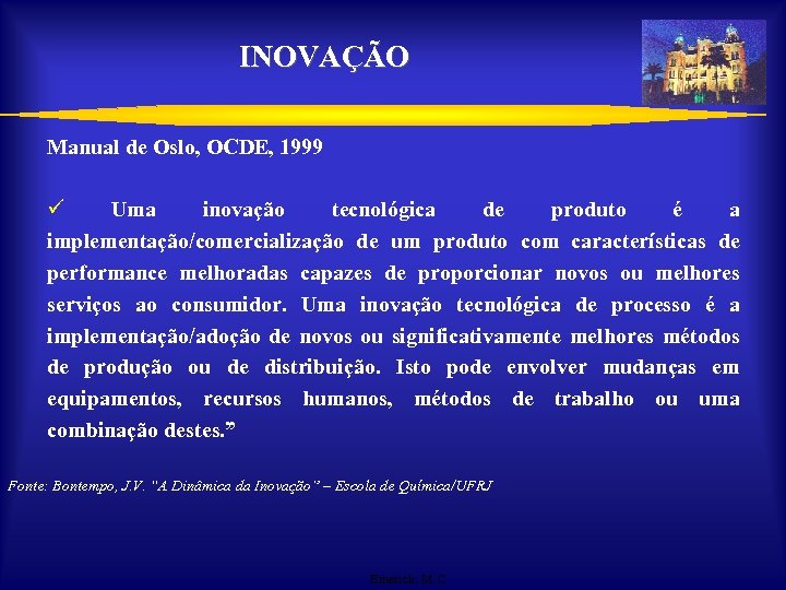 INOVAÇÃO Manual de Oslo, OCDE, 1999 ü Uma inovação tecnológica de produto é a