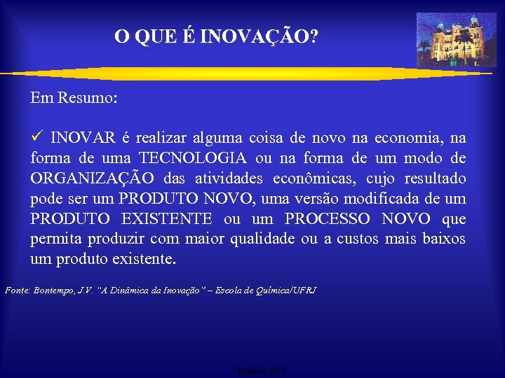 O QUE É INOVAÇÃO? Em Resumo: ü INOVAR é realizar alguma coisa de novo