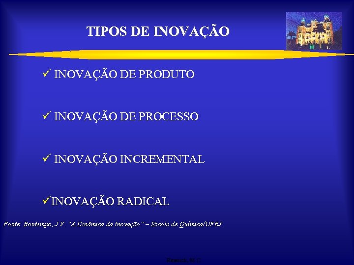 TIPOS DE INOVAÇÃO ü INOVAÇÃO DE PRODUTO ü INOVAÇÃO DE PROCESSO ü INOVAÇÃO INCREMENTAL