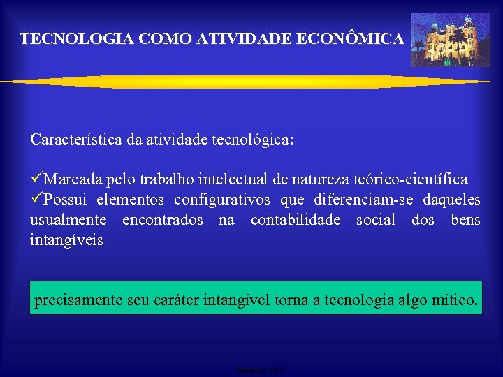 TECNOLOGIA COMO ATIVIDADE ECONÔMICA Característica da atividade tecnológica: üMarcada pelo trabalho intelectual de natureza