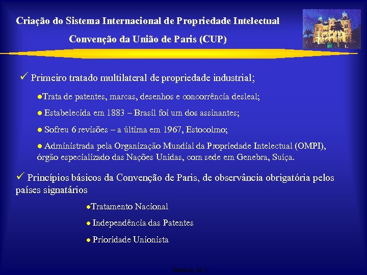 Criação do Sistema Internacional de Propriedade Intelectual Convenção da União de Paris (CUP) ü