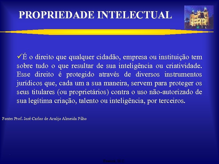 PROPRIEDADE INTELECTUAL üÉ o direito que qualquer cidadão, empresa ou instituição tem sobre tudo