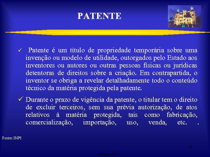 PATENTE ü Patente é um título de propriedade temporária sobre uma invenção ou modelo