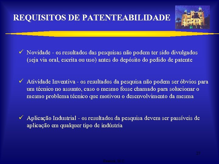 REQUISITOS DE PATENTEABILIDADE ü Novidade - os resultados das pesquisas não podem ter sido