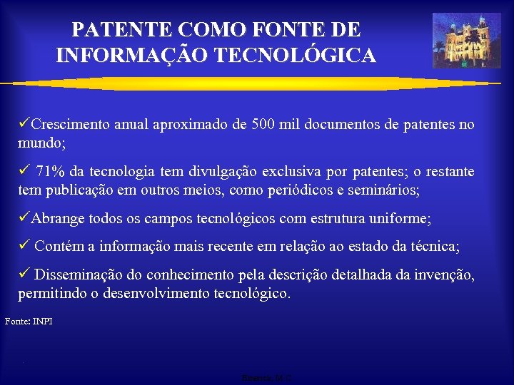 PATENTE COMO FONTE DE INFORMAÇÃO TECNOLÓGICA üCrescimento anual aproximado de 500 mil documentos de