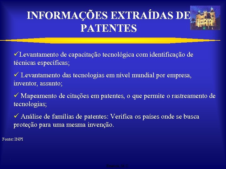 INFORMAÇÕES EXTRAÍDAS DE PATENTES üLevantamento de capacitação tecnológica com identificação de técnicas específicas; ü