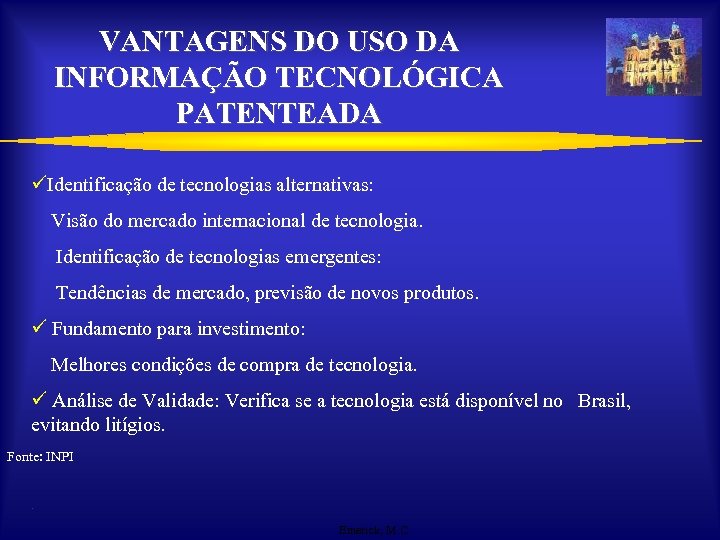 VANTAGENS DO USO DA INFORMAÇÃO TECNOLÓGICA PATENTEADA üIdentificação de tecnologias alternativas: Visão do mercado