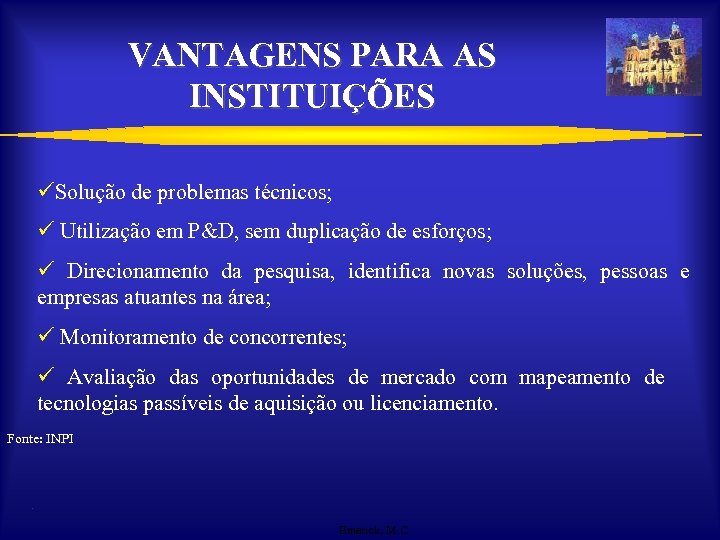 VANTAGENS PARA AS INSTITUIÇÕES üSolução de problemas técnicos; ü Utilização em P&D, sem duplicação