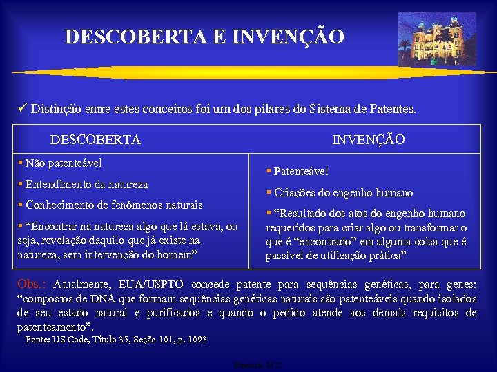 DESCOBERTA E INVENÇÃO ü Distinção entre estes conceitos foi um dos pilares do Sistema