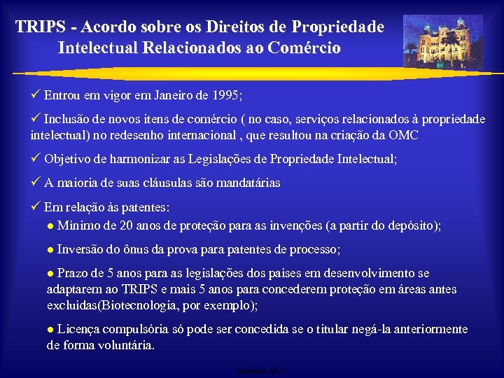 TRIPS - Acordo sobre os Direitos de Propriedade Intelectual Relacionados ao Comércio ü Entrou