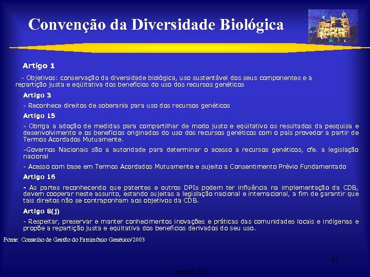 Convenção da Diversidade Biológica Artigo 1 - Objetivos: conservação da diversidade biológica, uso sustentável