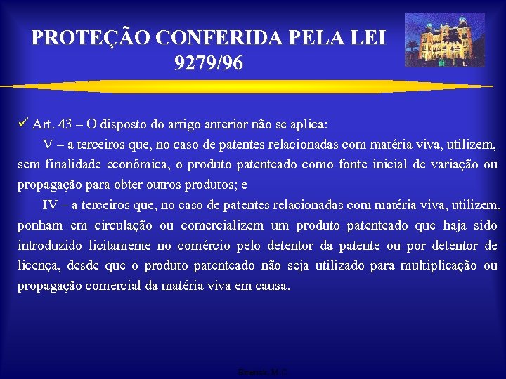 PROTEÇÃO CONFERIDA PELA LEI 9279/96 ü Art. 43 – O disposto do artigo anterior