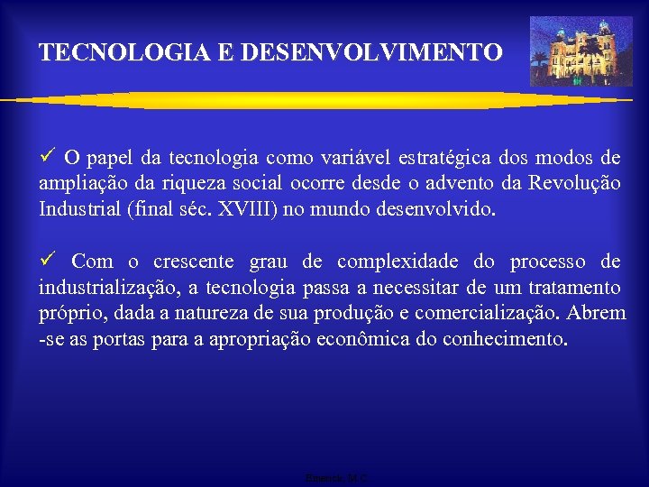 TECNOLOGIA E DESENVOLVIMENTO ü O papel da tecnologia como variável estratégica dos modos de