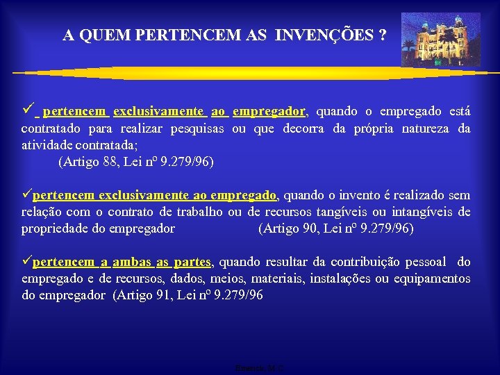 A QUEM PERTENCEM AS INVENÇÕES ? ü pertencem exclusivamente ao empregador, quando o empregado