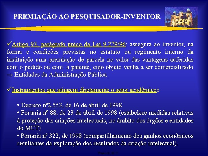 PREMIAÇÃO AO PESQUISADOR-INVENTOR üArtigo 93, parágrafo único da Lei 9. 279/96: assegura ao inventor,