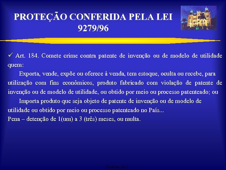 PROTEÇÃO CONFERIDA PELA LEI 9279/96 ü Art. 184. Comete crime contra patente de invenção