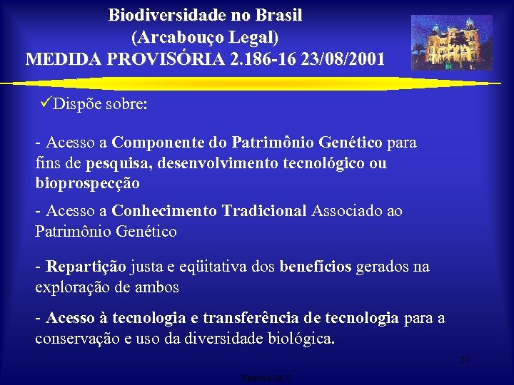 Biodiversidade no Brasil (Arcabouço Legal) MEDIDA PROVISÓRIA 2. 186 -16 23/08/2001 üDispõe sobre: -